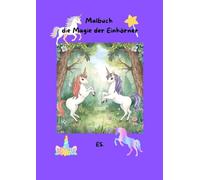 Malbuch die Magie der Einhörner für die Kleinen und Großen zum kreativen Ausmalen.