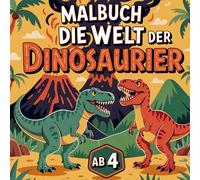 Malbuch Die Welt der Dinosaurier ab 4 Jahren: 50 aufregende Motive, 18 verschiedene Dinosaurier zu Lande, zu Wasser und in der Luft