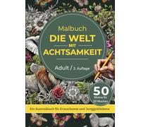 Malbuch: Die Welt mit Achtsamkeit: 50 Wochen Ausmalspaß mit Fabelwesen, Gebäude, Mandalas, Pflanzen, Tiere aus Afrika & Zitaten zur Entschleunigung