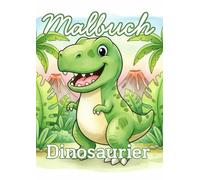 Malbuch Dinosaurier ab 4-8 Jahre: Abenteuerliche Dinowelt zum Ausmalen für Kinder ab 4 - 8 Jahren: 50 tolle Motive - Das Ideale Dino Geschenk für Jungs die auf Dinos abfahren (Kindermalbücher)