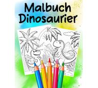 Malbuch Dinosaurier: Ein zauberhaftes Ausmalbuch für jedes Alter - für Stressabbau, Entspannung und Achtsamkeit