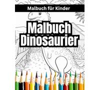 Malbuch Dinosaurier für Kinder: Ein zauberhaftes Ausmalbuch für jedes Alter - für Stressabbau, Entspannung und Achtsamkeit
