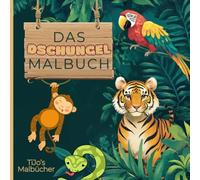 Malbuch - Dschungel: Der kreative Dschungelspaß - 38 Tiere zum Ausmalen und Entdecken