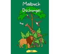 Malbuch Dschungel: Kindermalbuch und Tiermalbuch