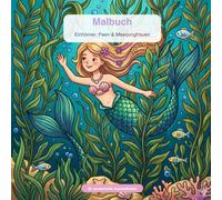 Malbuch: Einhörner, Feen & Meerjungfrauen