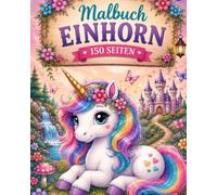 Malbuch Einhorn, Fee 150 Seiten NEU noch schöner: **150 Ausmalbilder, - Magischer Malspaß für Kinder mit niedlichen Einhörnern, Kawaii-Motiven und Fantasy-Abenteuern*