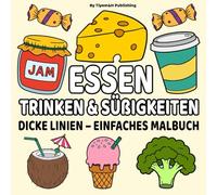 Malbuch Essen Trinken Und Süßigkeiten: Für Erwachsene und Kinder 60 einfache, große Motive mit dicken Linien - mit leckeren Gerichten, erfrischenden ... - zur Entspannung und für kreativen Malspaß.