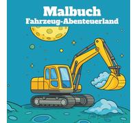 Malbuch Fahrzeug-Abenteuerland: Eine bunte Reise durch fantastische Fahrzeugabenteuer