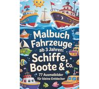 Malbuch Fahrzeuge ab 3 Jahren: Schiffe, Boote & Co. - 77 Ausmalbilder für kleine Entdecker: Such- und Ausmalspaß für kleine Entdecker - Mit Booten, Schiffen & Wasserfahrzeugen für Kinder ab 3 Jahren