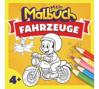 Malbuch Fahrzeuge ab 4 Jahren: Wundervolles Malbuch mit 40 Fahrzeug Motiven