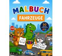 Malbuch Fahrzeuge: Fahrzeuge Ausmalbuch für Kinder ab 2 Jahren | Bagger, Traktoren, Feuerwehr, Polizei und viele weitere Fahrzeuge (Malbücher)