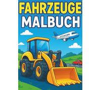 Malbuch Fahrzeuge: Freu dich auf jede Menge Malspaß mit tollen Ausmalbildern - für Kinder ab 3 Jahren (Fahrzeuge Malbuch)