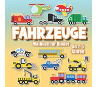 Malbuch Fahrzeuge für Kinder ab 2-5 Jahren: Traktor, Bagger, Feuerwehr, Lastwagen und viele andere Autos und Fahrzeuge | Kinderbuch für Jungen