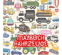 Malbuch Fahrzeuge für Kinder: Über 50 Fahrzeuge zum Ausmalen - Autos, Traktoren, LKWs, Fahrzeuge und mehr!