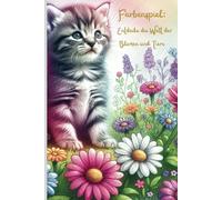 Malbuch "Farbenspiel: Entdecke die Welt der Blumen und Tiere" für Kinder zwischen 8 und 12 Jahre: Malen, Entdecken, Staunen, das Malbuch über Blumen und Tiere