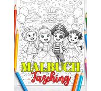 Malbuch Fasching: Ein lustiges Karneval Ausmalbuch für Kinder | Die Beschäftigung von Weiberfastnacht über Rosenmontag bis hin zum Fest der Narren und Närrinnen