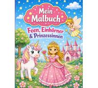 Malbuch Feen, Einhörner und Prinzessinnen: für Kinder ab 6 Jahren