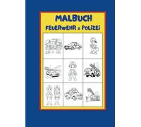 Malbuch Feuerwehr & Polizei: Tauche ein in die Welt der Feuerwehr und Polizei! Mit 50 spannenden Ausmalbildern kannst du Feuerwehrfahrzeuge, ... kreativ gestalten. Werde selbst zum Helden!