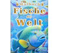 Malbuch: Fische der Welt: Für Kinder und Erwachsene: 60 einzigartige Illustrationen von Fischen. Das kreative Anti-Stress-Aktivitätsbuch zum Entspannen. (jedermanns Malbuch - Enzyklopädie-Serie -)