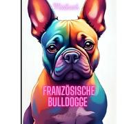 Malbuch - Französische Bulldogge: Hundeliebe zum Ausmalen