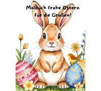 Malbuch frohe Ostern mit ausgewählten Ostermotiven, für das kreative entspannte Ausmalen.: für die Großen!