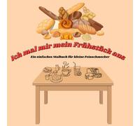 Malbuch Frühstück: Ich mal mir mein Frühstück aus: Einfaches Malbuch für kleine Feinschmecker / Kritzelbuch / Kritzelmalbuch ab 1 Jahr