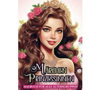Malbuch für Alle Altersgruppen - Märchen Prinzessinnen: 25 Malvorlagen für stundenlange Entspannung