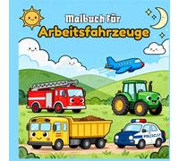 Malbuch für Arbeitsfahrzeuge: Baustellenmaschinen, LKWs und Baufahrzeuge zum Ausmalen für Kinder und Anfänger