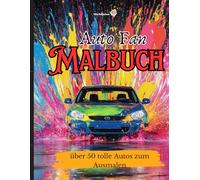 Malbuch für Auto Fans - A4: über 50 tolle anspruchsvolle Designs zum Ausmalen und Entspannen (A4 Ausmalhefte - Entspannung und Kreativität in Einem)