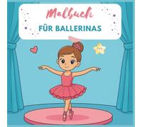 Malbuch für Ballerinas: Malbuch kleine Ballerina ab 4 Jahren, Ballerina-Malbuch für Mädchen