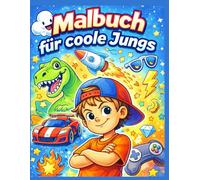 Malbuch für coole Jungs: Dieses Malbuch für Jungs von 4 bis 12 Jahren steckt voller cooler, abenteuerlicher Motive rund um Freundschaft, Spaß und Action. Das perfekte Malbuch für Jungs!