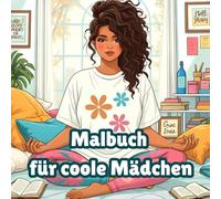 Malbuch für coole Mädchen: 40 Motive für Kinder ab 10 Jahren in verschiedenen Kategorien zur Förderung der Kreativität - Perfektes Geschenk für Mädchen und Teenager ab 10 Jahren