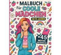 Malbuch für coole Mädchen ab 10 Jahren +45 Motive zum Ausmalen: Portraits, Tiere, Manga | Kreativer Ausmalspaß und perfektes Geschenk für Mädchen & Teenager