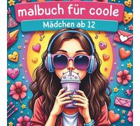 malbuch für coole mädchen ab 12 : kreativ 12 jahre mädchen & ausmalbuch für teenager ab 12 mädchen