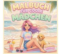 Malbuch für coole Mädchen ab 8 Jahren: Sommerausgabe - 50 kreative Sommermotive mit positiven Affirmationen | Urlaubsmalbuch für Mädchen von 8-12 Jahren | Geschenk für kreative Mädchen