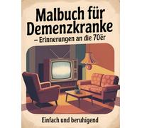 Malbuch für Demenzkranke: Erinnerungen an die 70er ,einfach und beruhigend,Einfaches Malbuch für Menschen mit Demenz und Senioren