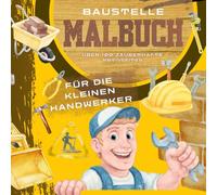 MALBUCH für die kleinen Hände, über 100 Motive: Edition Baustelle (MALBUCH- zauberhafte Malbücher für Groß und Klein)
