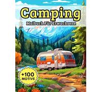Malbuch Für Erwachsene Camping: Mehr als 100 idyllische Vorlagen mit Zelten, Lagerfeuern und Naturerlebnissen - ideal für kreative Auszeiten unter freiem Himmel