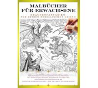 Malbuch für Erwachsene - Drachen, die dein inneres Kind wecken ⑧: Gestalte deinen eigenen, einzigartigen Drachen! (Malbuch für Erwachsene Drachen-Ausmalserie)