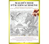 Malbuch für Erwachsene - Drachen, die dein inneres Kind wecken ⑤: Gestalte deinen eigenen, einzigartigen Drachen! (Malbuch für Erwachsene Drachen-Ausmalserie)