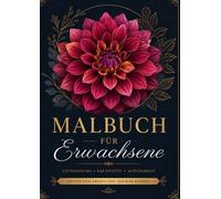 Malbuch für Erwachsene - Entspannung - Kreativität - Achtsamkeit: Zeit für Dich, kreativ zu sein & zur Ruhe zu kommen