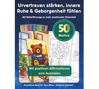 Malbuch für erwachsene Frauen - Urvertrauen stärken, innere Ruhe & Geborgenheit fühlen: Mit Selbstfürsorge zu mehr emotionaler Sicherheit - Band 1.3 ... schenken" (Stille Momente, große Wirkung!)
