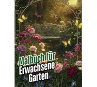 Malbuch für Erwachsene Garten: Entspannende Gartenmotive zum Ausmalen