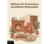 Malbuch für Erwachsene - Gemütliche Wohnwelten: Cozy Motive zum Entspannen