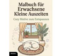 Malbuch für Erwachsene - Kleine Auszeiten: Cozy Motive zum Entspannen
