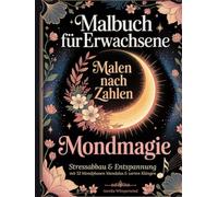 Malbuch für Erwachsene: Malen nach Zahlen „Mondmagie“: Stressabbau & Entspannung mit 52 Mondphasen Mandalas & zarten Klängen - Dein sanftes Ritual für Achtsamkeit, Gelassenheit & innere Ruhe