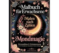 Malbuch für Erwachsene: Malen nach Zahlen „Mondmagie“: Stressabbau & Entspannung mit 52 Mondphasen Mandalas & zarten Klängen - Dein sanftes Ritual für Achtsamkeit, Gelassenheit & innere Ruhe