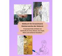 Malbuch für Erwachsene Meisterwerke der Malerei: Frauenporträts & Mode von Botticelli, Da Vinci, Monet, Van Gogh, Klimt und weiteren Künstlern
