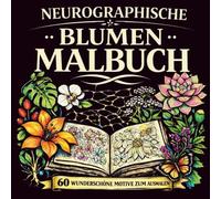 Malbuch für Erwachsene - Neurographische Blumen: 60 neurographische Blumenmotive für achtsame Entspannung: Ein gemütliches Ausmalbuch für Erwachsene ... Blumenmuster zur und Entspannung Kreativität