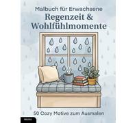 Malbuch für Erwachsene - Regenzeit & Wohlfühlmomente: 50 Cozy Motive zum Ausmalen